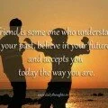 A friend is some one who understands your past quote with image